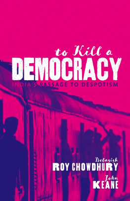 Debasish Roy Chowdhury - To Kill a Democracy: Indias Passage to Despotism
