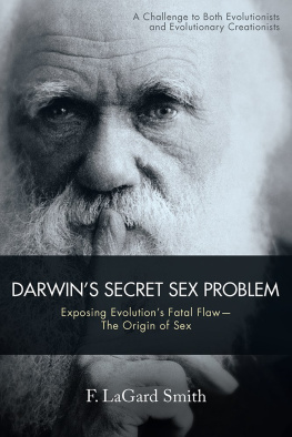 Frank LaGard Smith - Darwins secret sex problem : exposing evolutions fatal flaw : the origin of sex