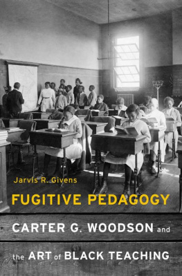 Jarvis R. Givens Fugitive pedagogy : Carter G. Woodson and the art of Black teaching