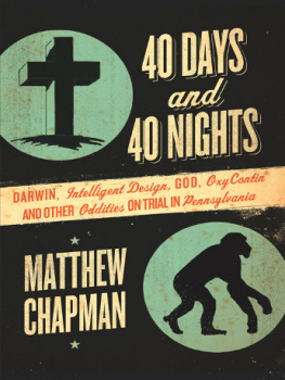 Matthew Chapman 40 Days and 40 Nights: Darwin, Intelligent Design, God, Oxycontin®, and Other Oddities on Trial in Pennsylvania