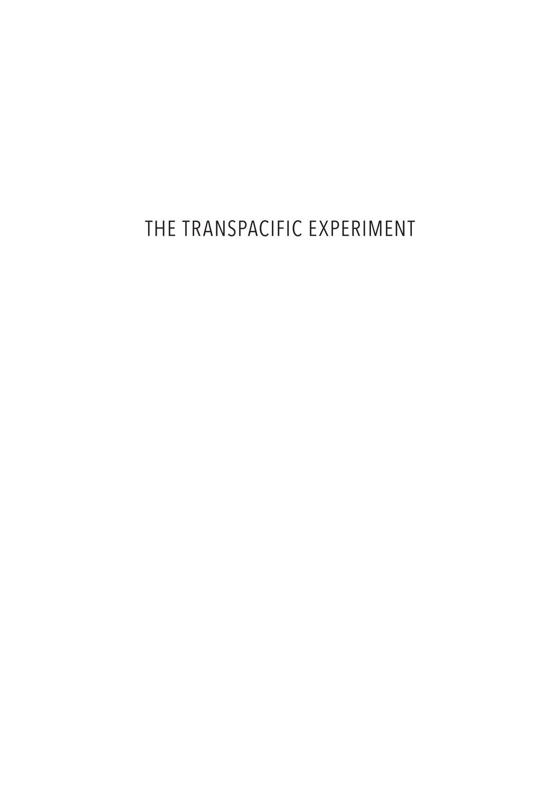 The Transpacific Experiment Copyright 2019 by Matthew Sheehan First hardcover - photo 2