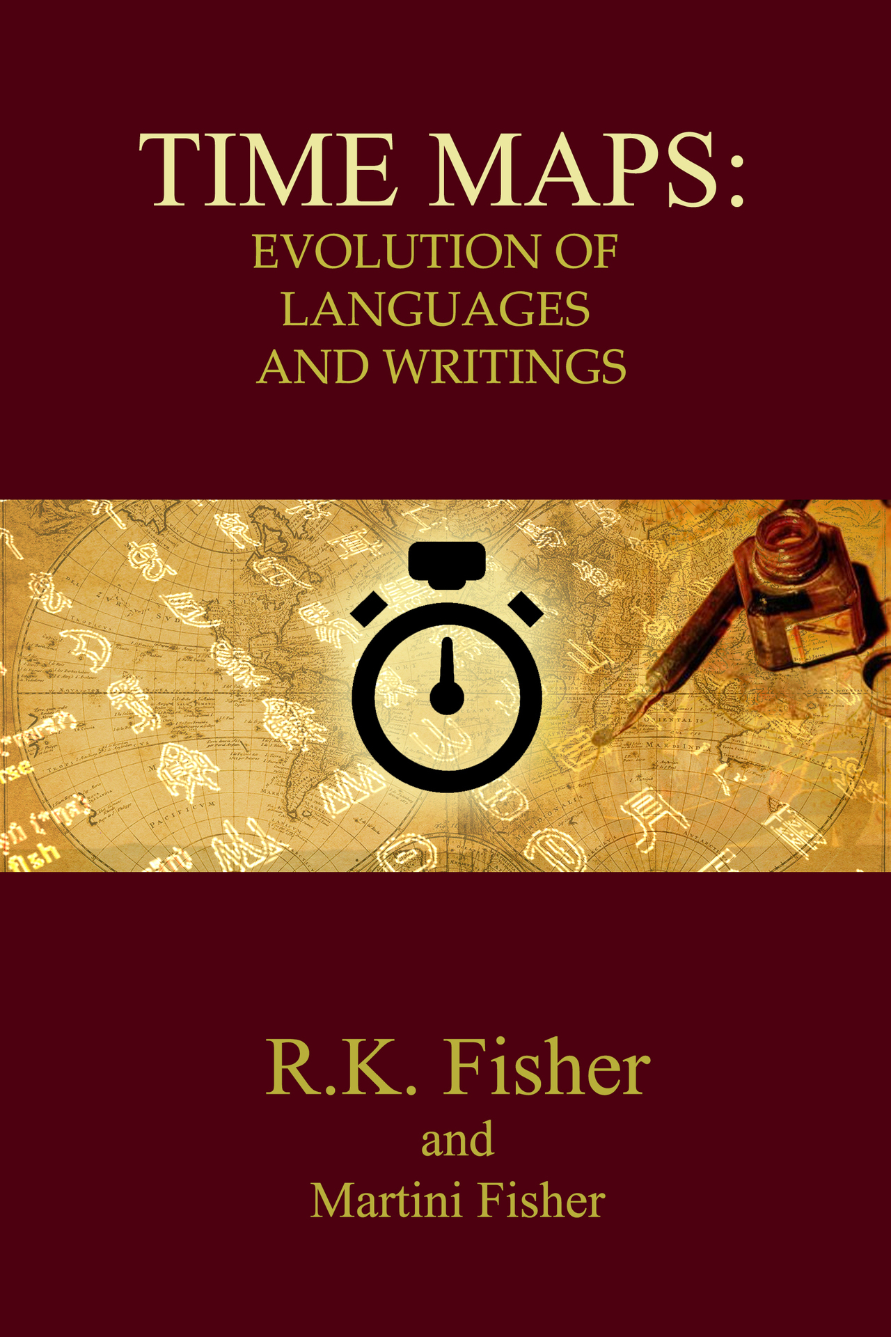 TIME MAPS EVOLUTION OF LANGUAGES AND WRITINGS RK Fisher and Martini Fisher - photo 1