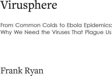 Virusphere Explains the science behind the coronavirus outbreak From Common Colds to Ebola Epidemics Why We Need the Viruses That Plague Us - image 1