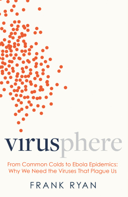 Frank Ryan Virusphere: Explains the science behind the coronavirus outbreak: From Common Colds to Ebola Epidemics – Why We Need the Viruses That Plague Us