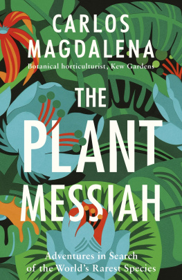 Carlos Magdalena - The plant messiah : adventures in search of the worlds rarest species