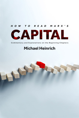 Michael Heinrich - How to Read Marxs Capital: Commentary and Explanations on the Beginning Chapters