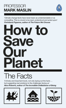 Mark Maslin How to save our planet : the facts