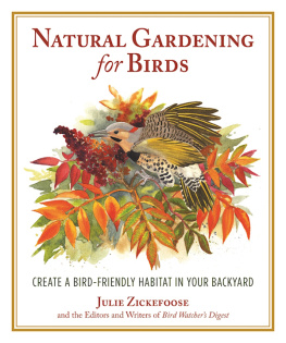 Julie Zickefoose Natural Gardening for Birds: Create a Bird-Friendly Habitat in Your Backyard