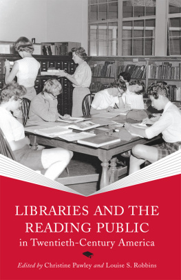 Christine Pawley (editor) - Libraries and the Reading Public in Twentieth-Century America (Print Culture History in Modern America)