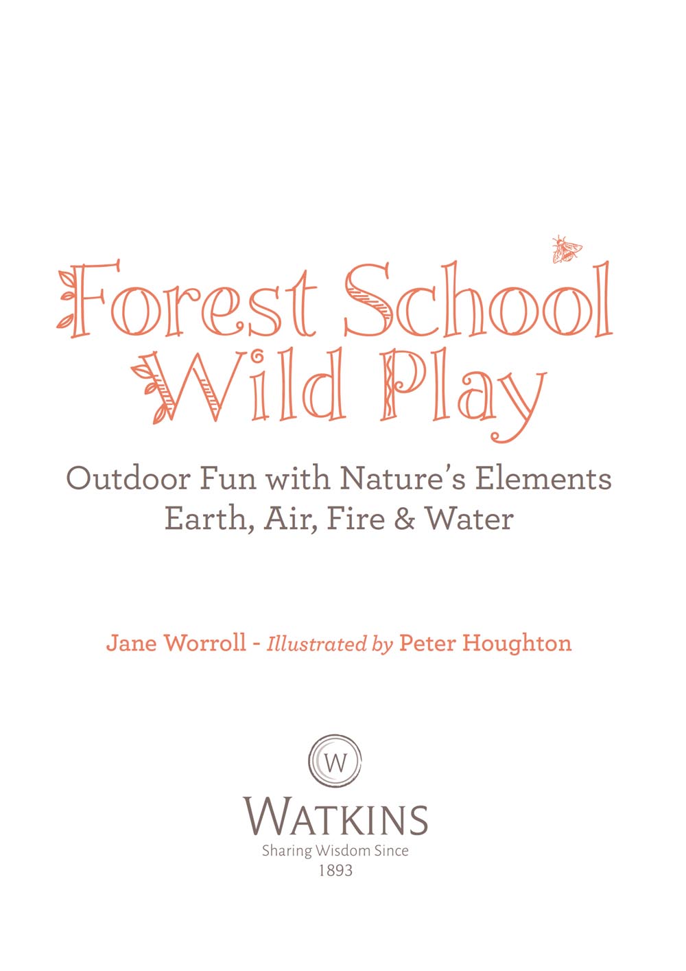 Forest School Wild Play Jane Worroll Illustrated by Peter Houghton First - photo 3