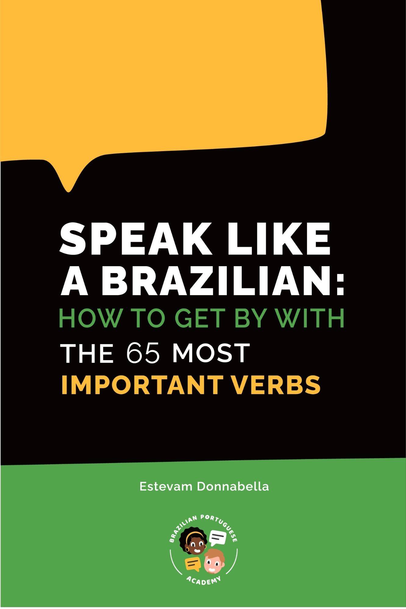 Speak like a Brazilian HOW TO GET BY WITH THE 65 MOST IMPORTANT VERBS - photo 1