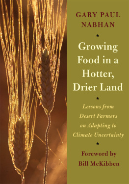 Gary Paul Nabhan Growing Food in a Hotter, Drier Land: Lessons from Desert Farmers on Adapting to Climate Uncertainty