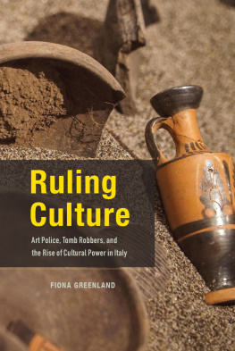 Fiona Greenland - Ruling culture : art police, tomb robbers, and the rise of cultural power in Italy