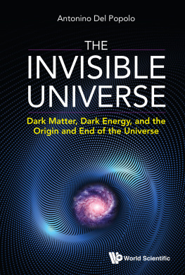 Antonino Del Popolo - The Invisible Universe: Dark Matter, Dark Energy, and the Origin and End of the Universe