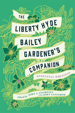 Liberty Hyde Bailey - The Liberty Hyde Bailey Gardeners Companion: Essential Writings