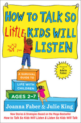 Joanna Faber How to Talk When Kids Wont Listen: Whining, Fighting, Meltdowns, Defiance, and Other Challenges of Childhood