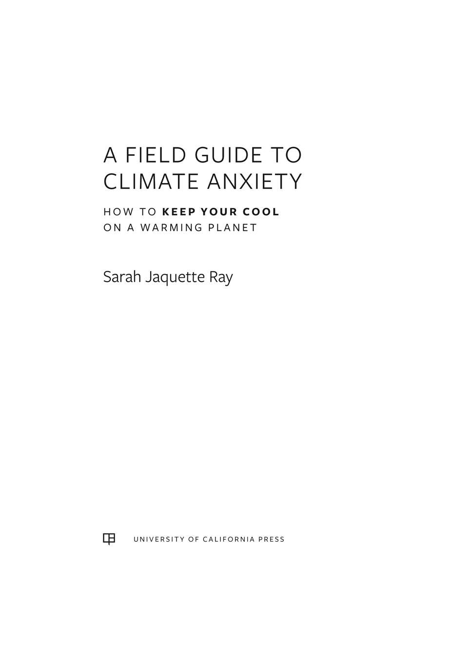 A FIELD GUIDE TO CLIMATE ANXIETY The publisher and the University of - photo 1