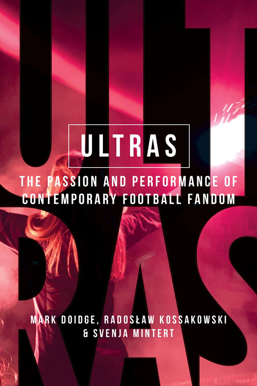 Ultras Ultras The passion and performance of contemporary football - photo 1