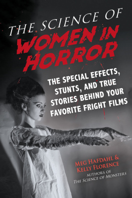 Meg Hafdahl - The Science of Women in Horror: The Special Effects, Stunts, and True Stories Behind Your Favorite Fright Films