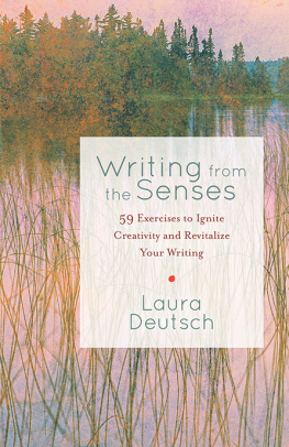 Laura Deutsch Writing from the senses : 59 exercises to ignite creativity and revitalize your writing