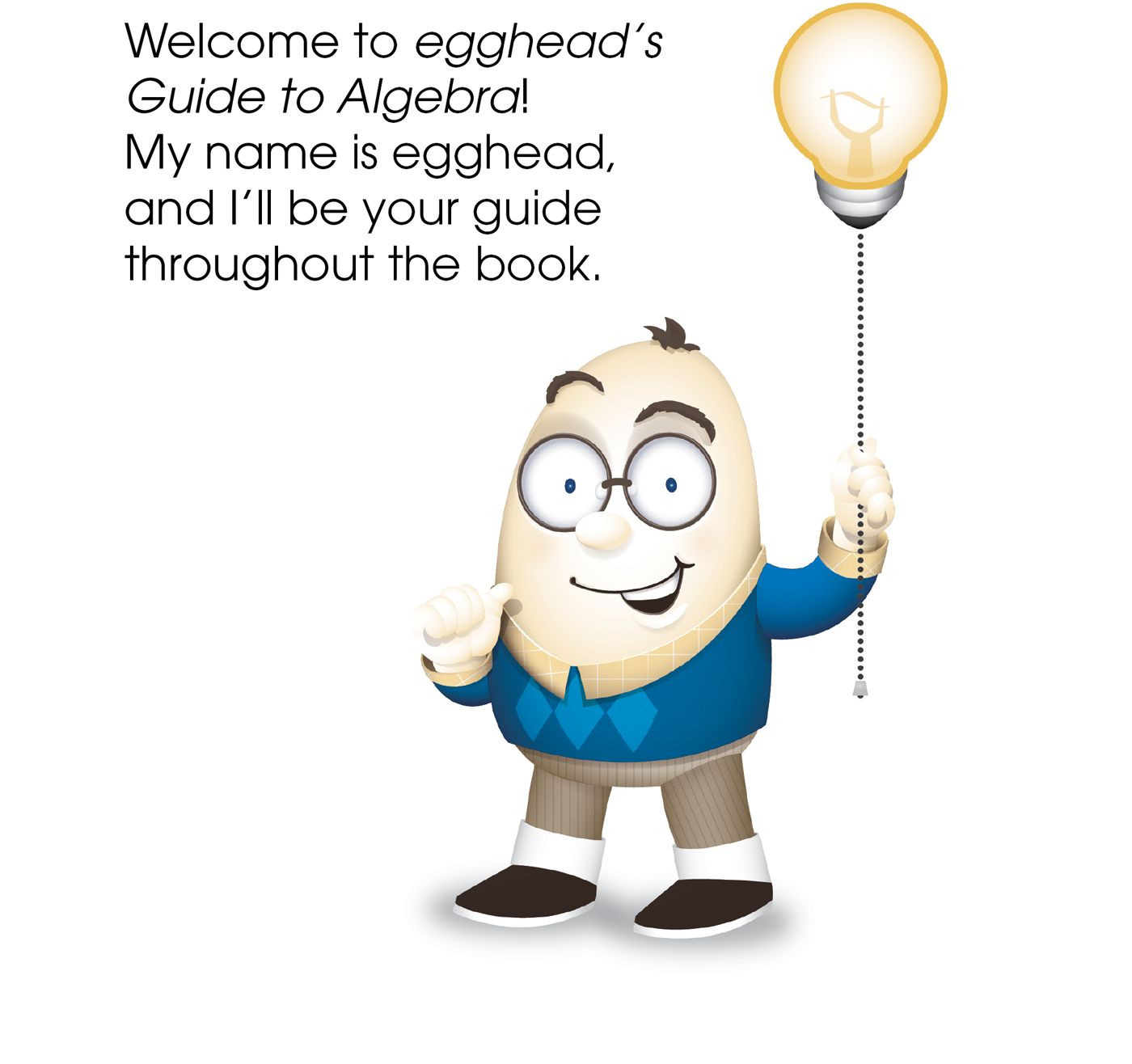 This eggheads Guide was designed to help you learn algebra in a fun and easy - photo 2