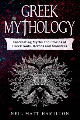 Neil Matt Hamilton - Greek Mythology: Fascinating Myths and Stories of Greek Gods, Heroes and Monsters