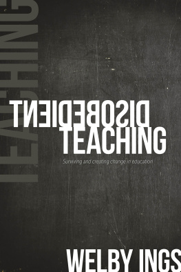 Welby Ings - Disobedient Teaching: Surviving and Creating Change in Education