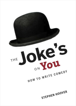 Stephen Hoover The Jokes On You: How to Write Comedy