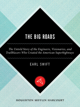 Earl Swift - The Big Roads: The Untold Story of the Engineers, Visionaries, and Trailblazers Who Created the American Superhighways