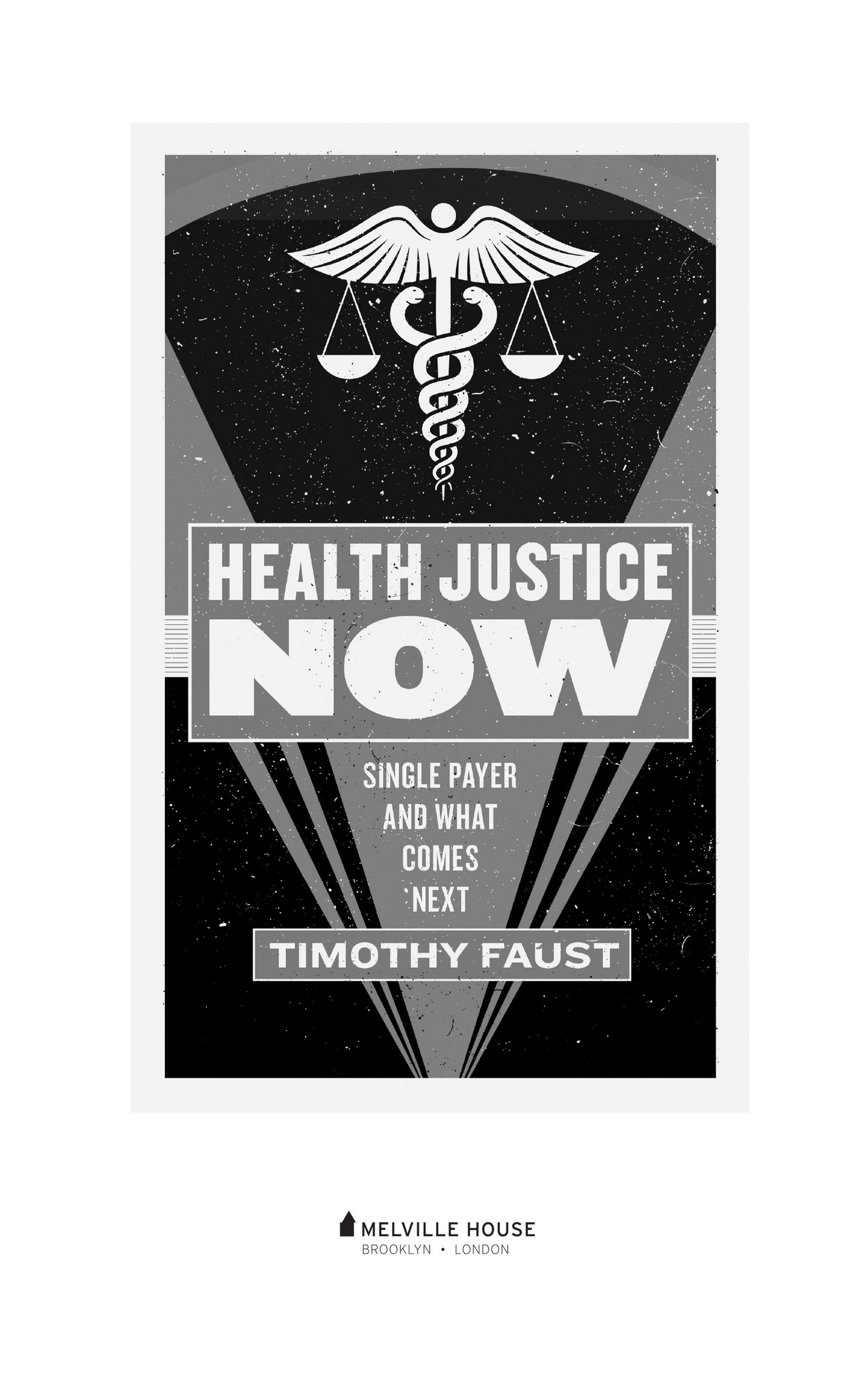 HEALTH JUSTICE NOW Copyright 2019 by Timothy Faust First Melville House - photo 2