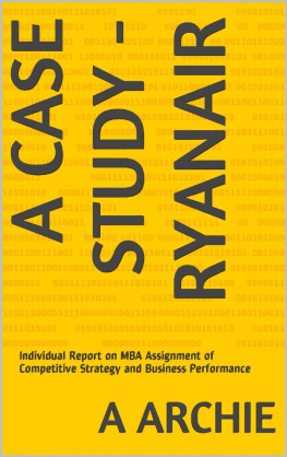 A Archie - A CASE STUDY - RYANAIR: Individual Report on MBA Assignment of Competitive Strategy and Business Performance