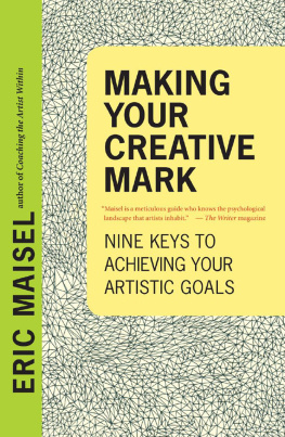 Eric Maisel Making Your Creative Mark: Nine Keys to Achieving Your Artistic Goals