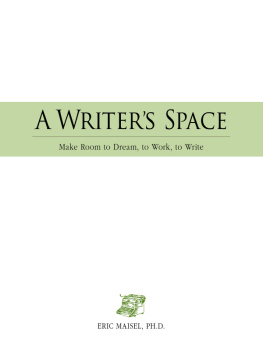 Eric Maisel A Writers Space: Make room to dream, to work, to write