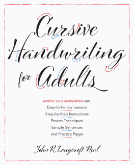 John Neal - Cursive Handwriting for Adults: Easy-to-Follow Lessons, Step-by-Step Instructions, Proven Techniques, Sample Sentences and Practice Pages to Improve Your Handwriting