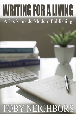 Toby Neighbors Writing For A Living: A Look Inside Modern Publishing