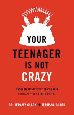 Jerusha Clark - Your Teenager Is Not Crazy: Understanding Your Teens Brain Can Make You a Better Parent