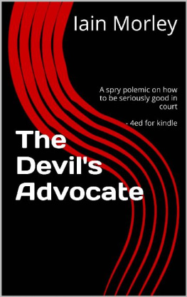 Iain Morley - The Devils Advocate: A spry polemic on how to be seriously good in court - 4ed for kindle (The Devils Advocate Bookshelf Book 0)