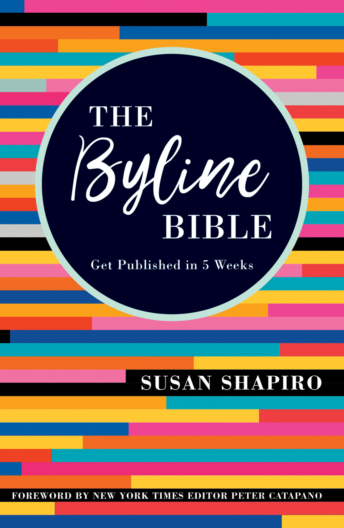 The Byline Bible Get Published in 5 Weeks FOREWORD BY NEW YORK TIMES EDITOR - photo 1