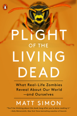 Matt Simon - Plight of the Living Dead: What the Animal Kingdoms Real-Life Zombies Reveal about Nature -- And Ourselves