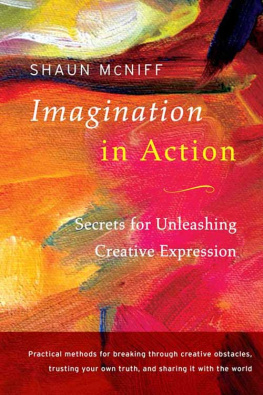 Shaun McNiff Imagination in action : secrets for unleashing creative expression