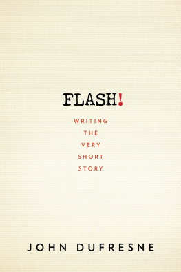 John Dufresne - FLASH!: Writing the Very Short Story