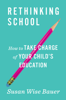 Susan Wise Bauer - Rethinking School: How to Take Charge of Your Childs Education