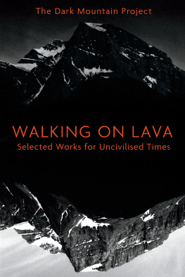 The Dark Mountain Project Walking on Lava: Selected Works for Uncivilised Times