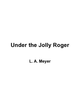 L. A. Meyer Under the Jolly Roger: Being an Account of the Further Nautical Adventures of Jacky Faber