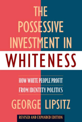 George Lipsitz The Possessive Investment in Whiteness: How White People Profit from Identity Politics, Revised and Expanded Edition