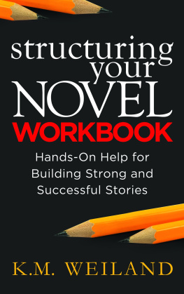 K.M. Weiland Structuring Your Novel Workbook: Hands-On Help for Building Strong and Successful Stories