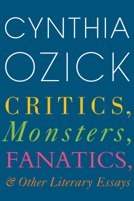 Cynthia Ozick Critics, Monsters, Fanatics, and Other Literary Essays