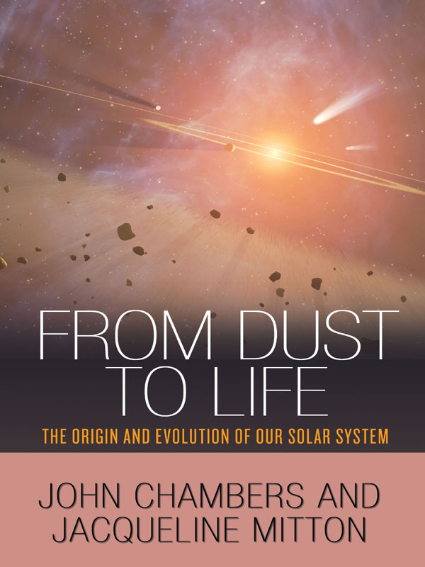 FROM DUST TO LIFE FROM DUST TO LIFE THE ORIGIN AND EVOLUTION OF OUR SOLAR - photo 1