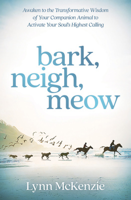 Lynn McKenzie Bark, Neigh, Meow: Awaken to the Transformative Wisdom of Your Companion Animal to Activate Your Souls Highest Calling