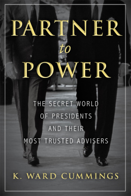 K. Ward Cummings - Partner to Power: The Secret World of Presidents and Their Most Trusted Advisers